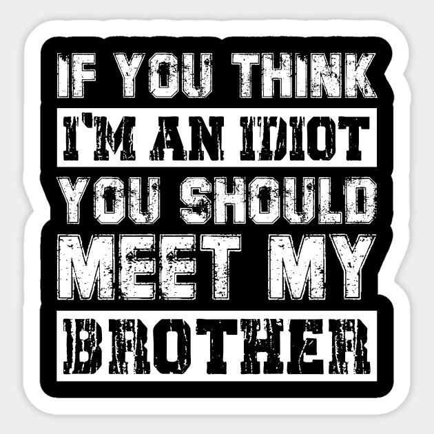 If You Think I'm An idiot You Should Meet My Brother Funny Sticker by Sky full of art